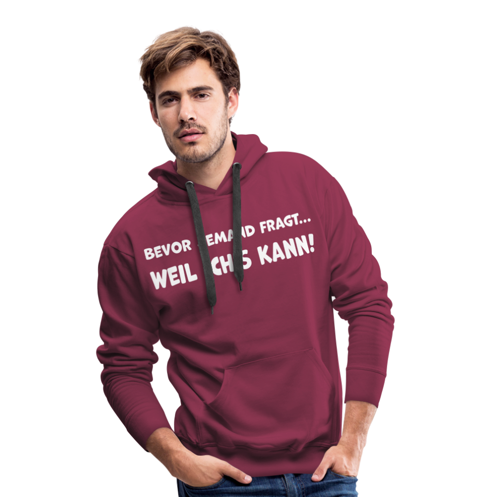 Bevor jemand fragt... WEIL ICH'S KANN! - Männer Hoodie - Bordeaux