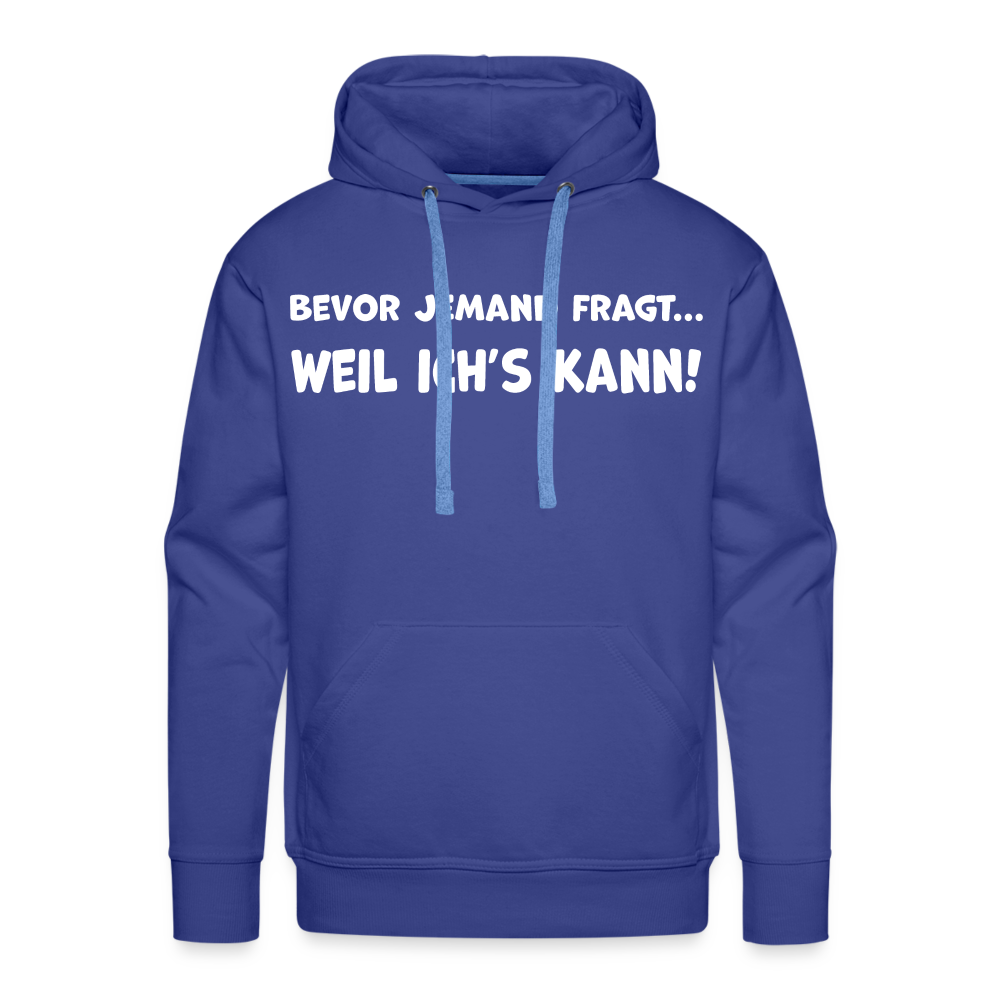 Bevor jemand fragt... WEIL ICH'S KANN! - Männer Hoodie - Königsblau