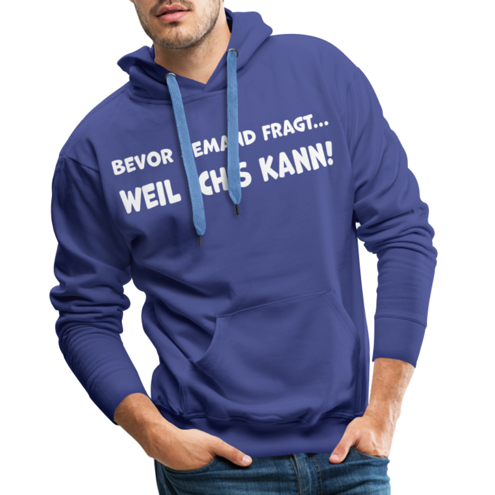 Bevor jemand fragt... WEIL ICH'S KANN! - Männer Hoodie - Königsblau
