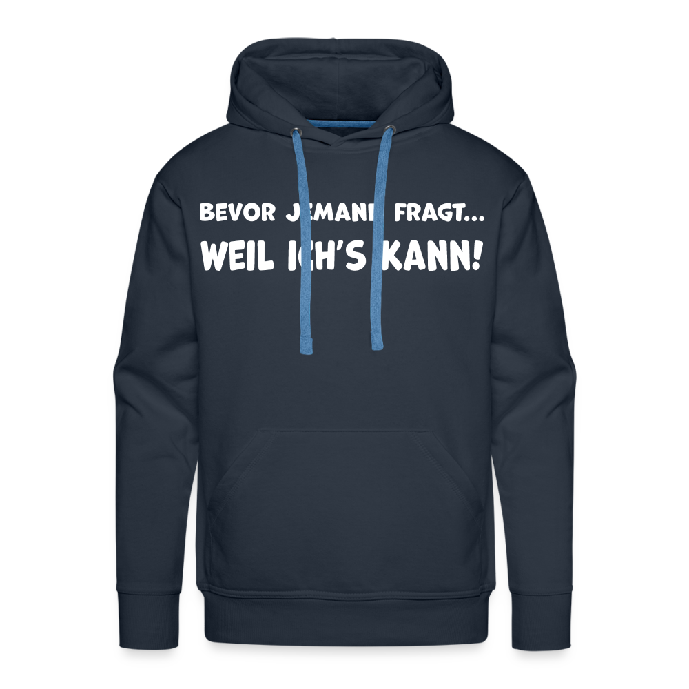 Bevor jemand fragt... WEIL ICH'S KANN! - Männer Hoodie - Navy
