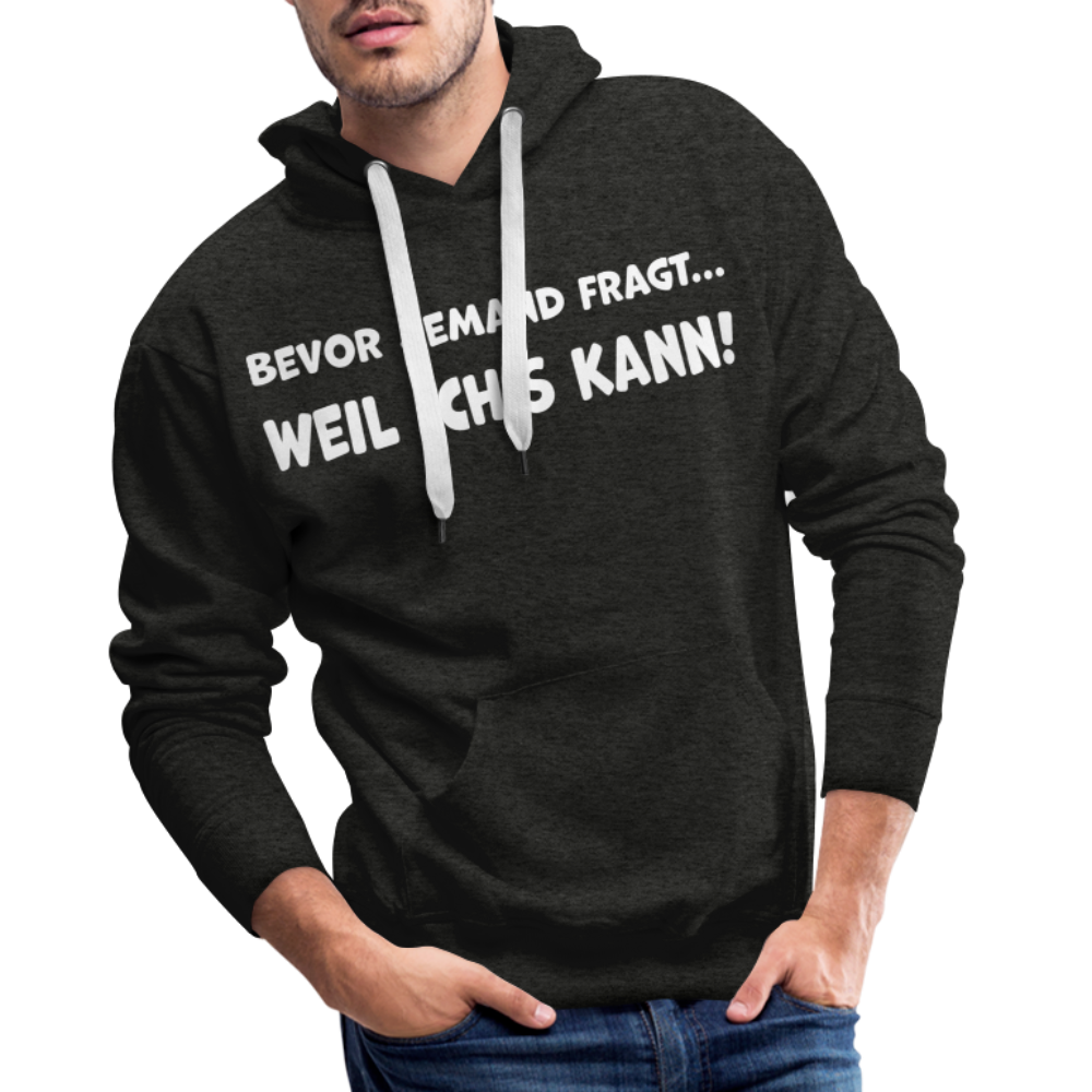 Bevor jemand fragt... WEIL ICH'S KANN! - Männer Hoodie - Anthrazit