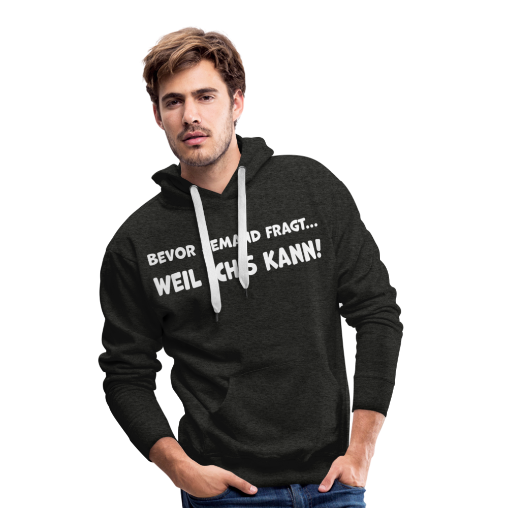 Bevor jemand fragt... WEIL ICH'S KANN! - Männer Hoodie - Anthrazit