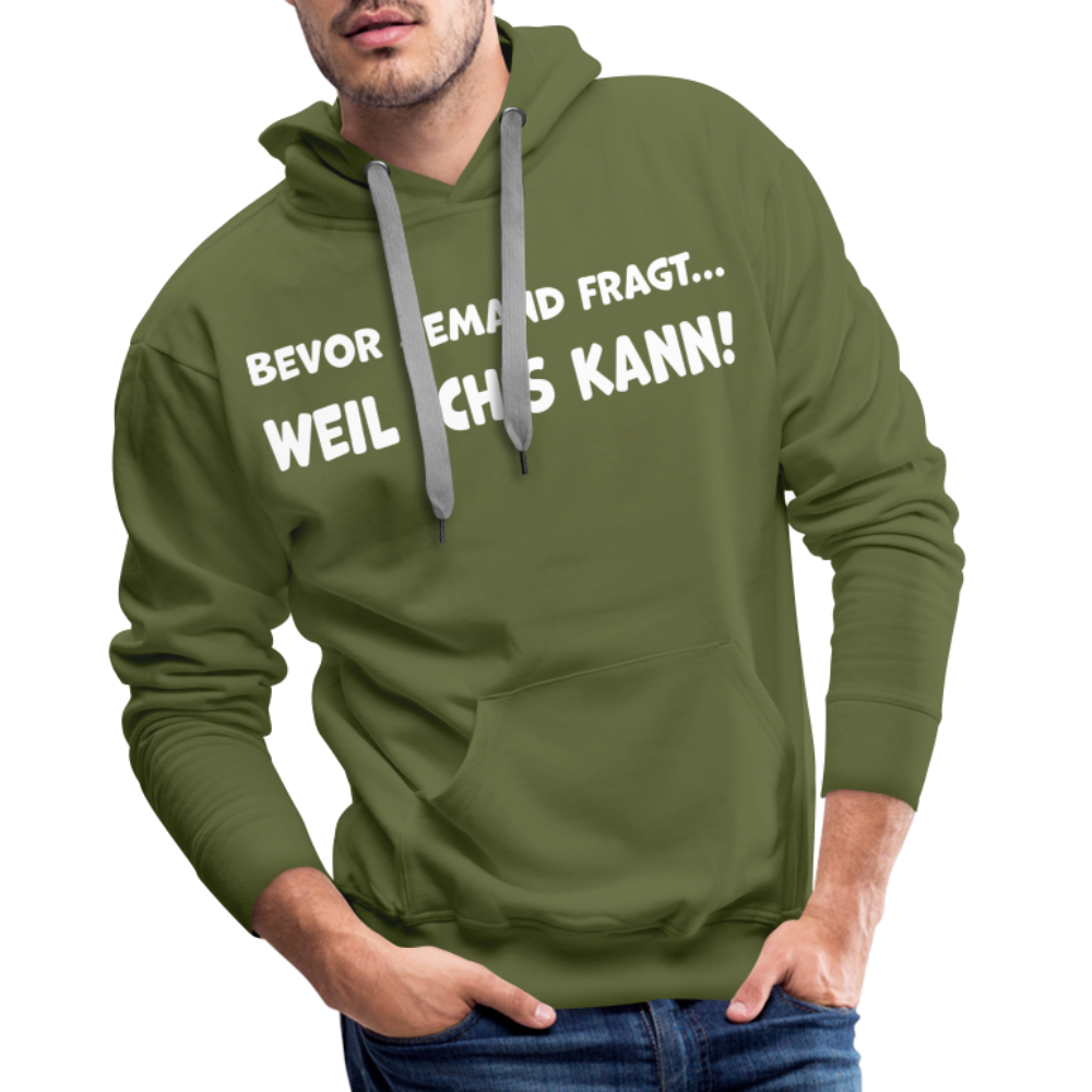 Bevor jemand fragt... WEIL ICH'S KANN! - Männer Hoodie - Olivgrün