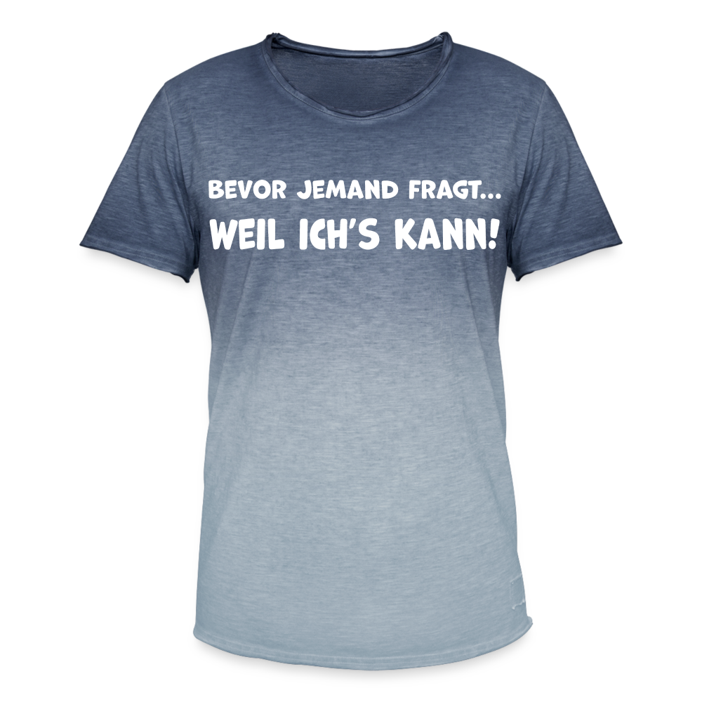 Bevor jemand fragt... WEIL ICH'S KANN! - Männer T-Shirt mit Farbverlauf - Dip Dye Blau