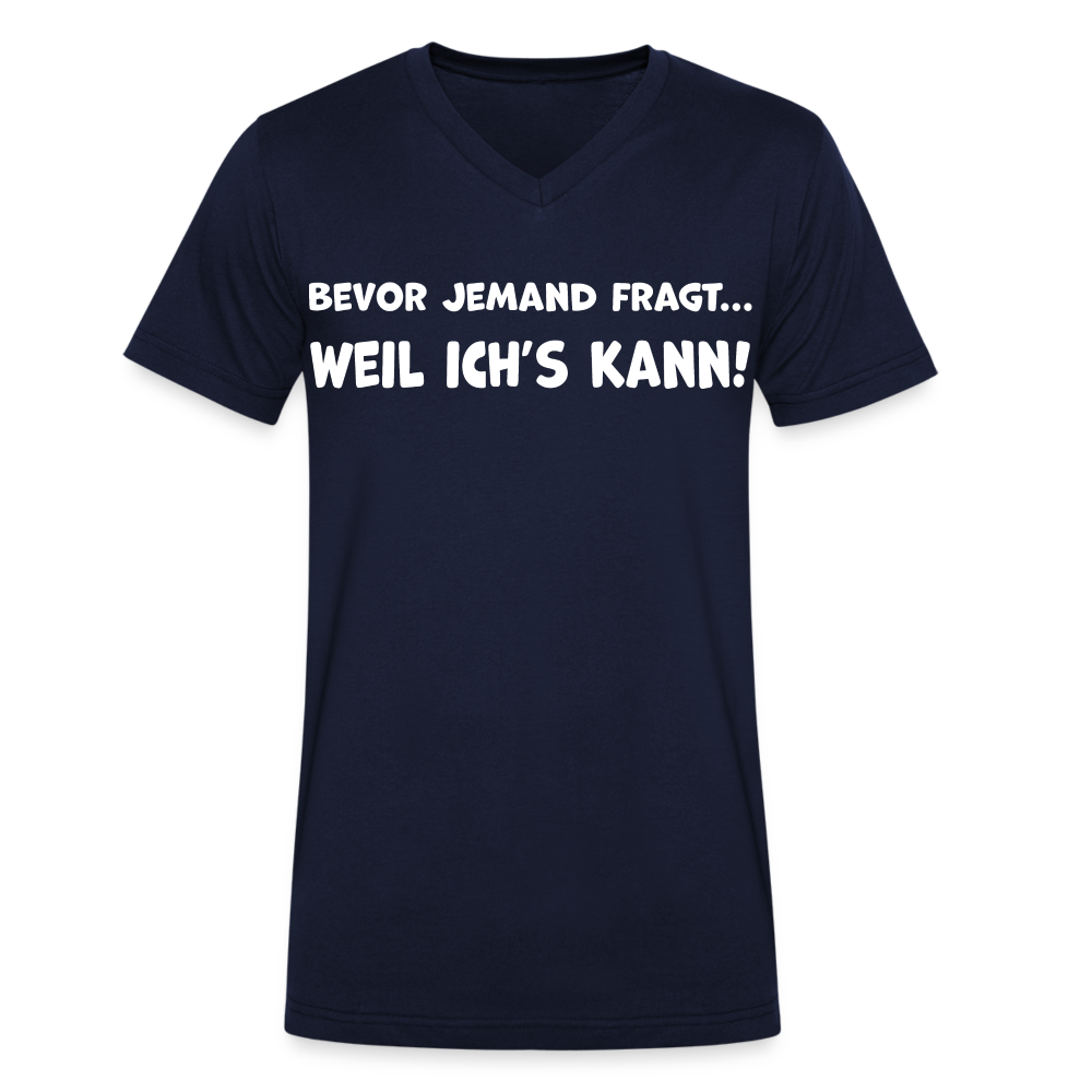 Bevor jemand fragt... WEIL ICH'S KANN! - Männer T-Shirt mit V-Ausschnitt aus 100% Bio-Baumwolle - Navy