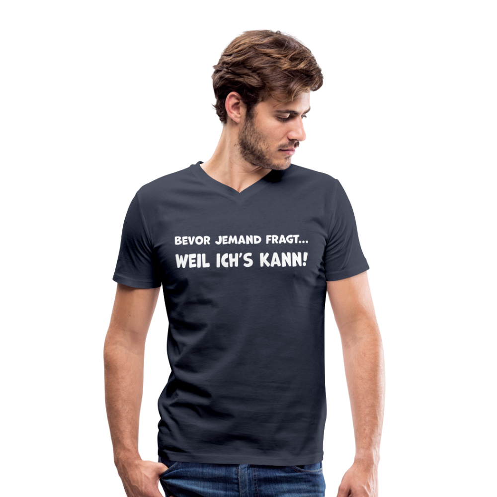 Bevor jemand fragt... WEIL ICH'S KANN! - Männer T-Shirt mit V-Ausschnitt aus 100% Bio-Baumwolle - Navy