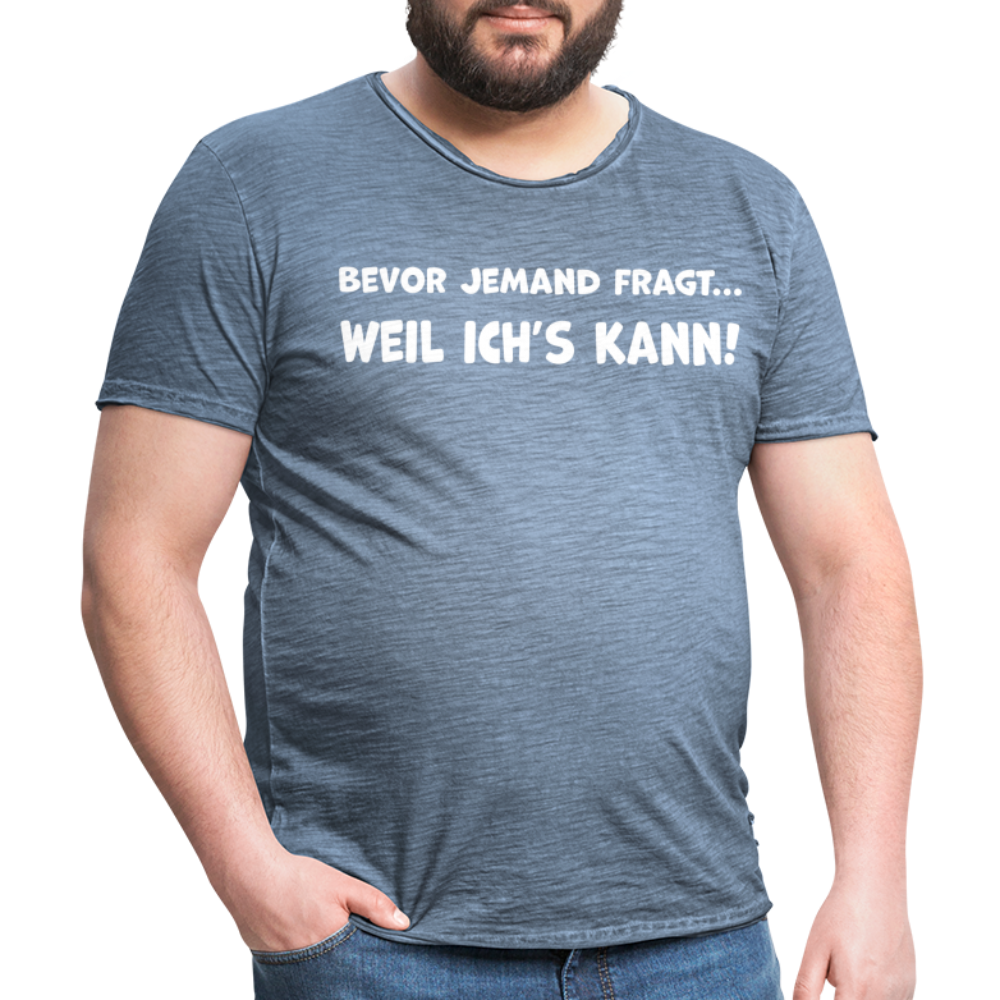 Bevor jemand fragt... WEIL ICH'S KANN! - Männer Vintage T-Shirt - Vintage Denim