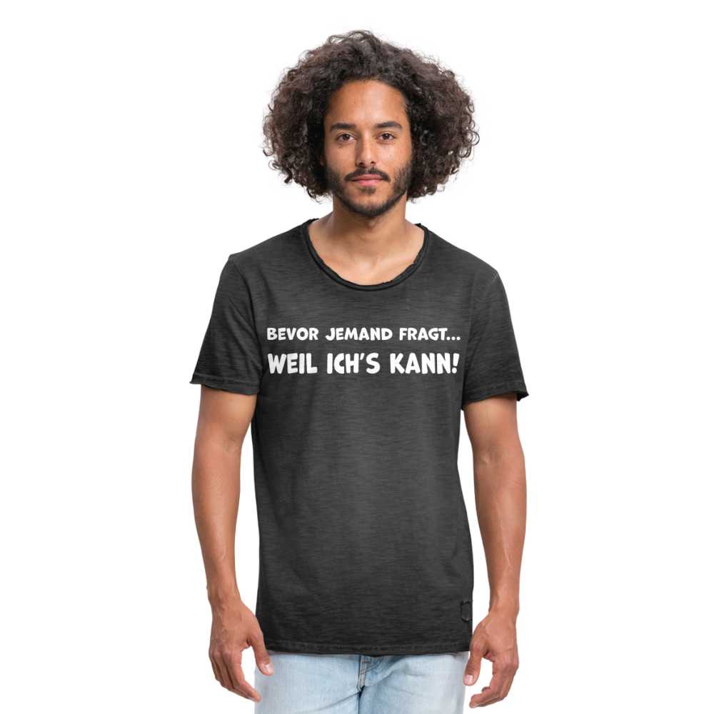 Bevor jemand fragt... WEIL ICH'S KANN! - Männer Vintage T-Shirt - Vintage Schwarz