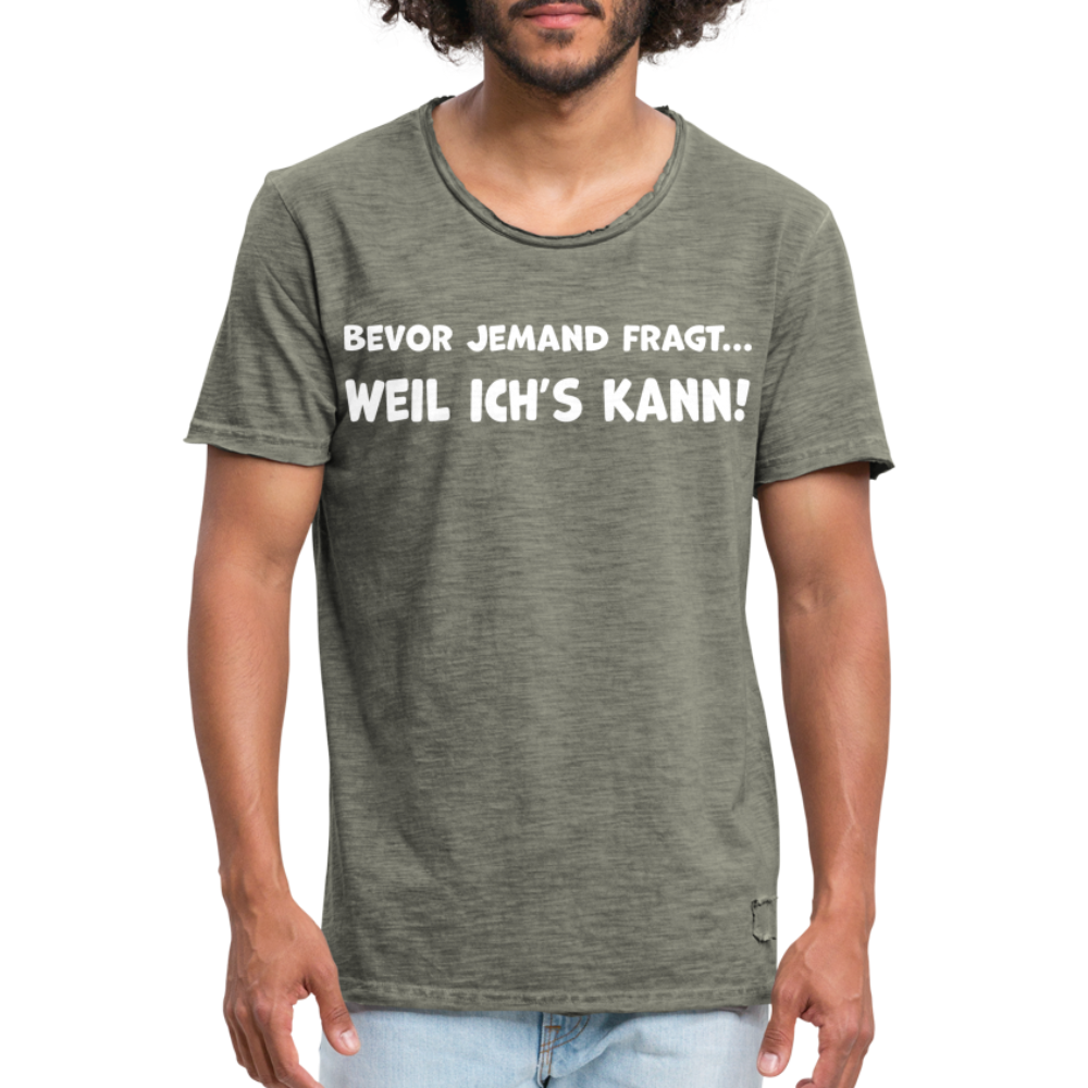 Bevor jemand fragt... WEIL ICH'S KANN! - Männer Vintage T-Shirt - Vintage Khaki