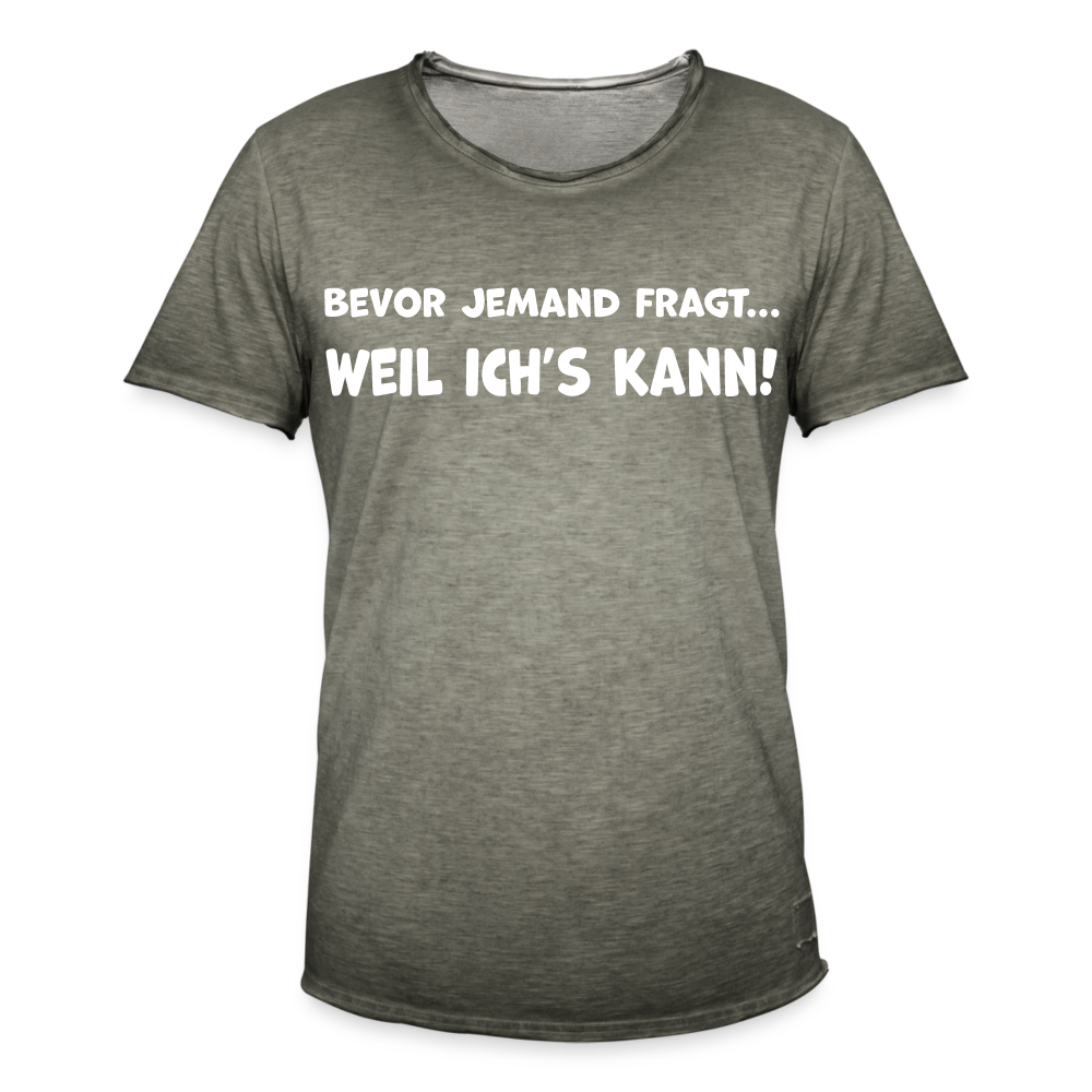 Bevor jemand fragt... WEIL ICH'S KANN! - Männer Vintage T-Shirt - Vintage Khaki