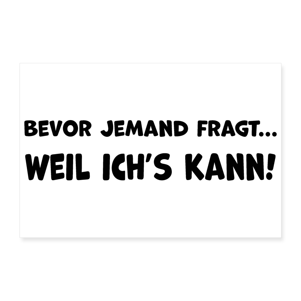 Bevor jemand fragt... WEIL ICH'S KANN! - Poster 60x40 cm - weiß