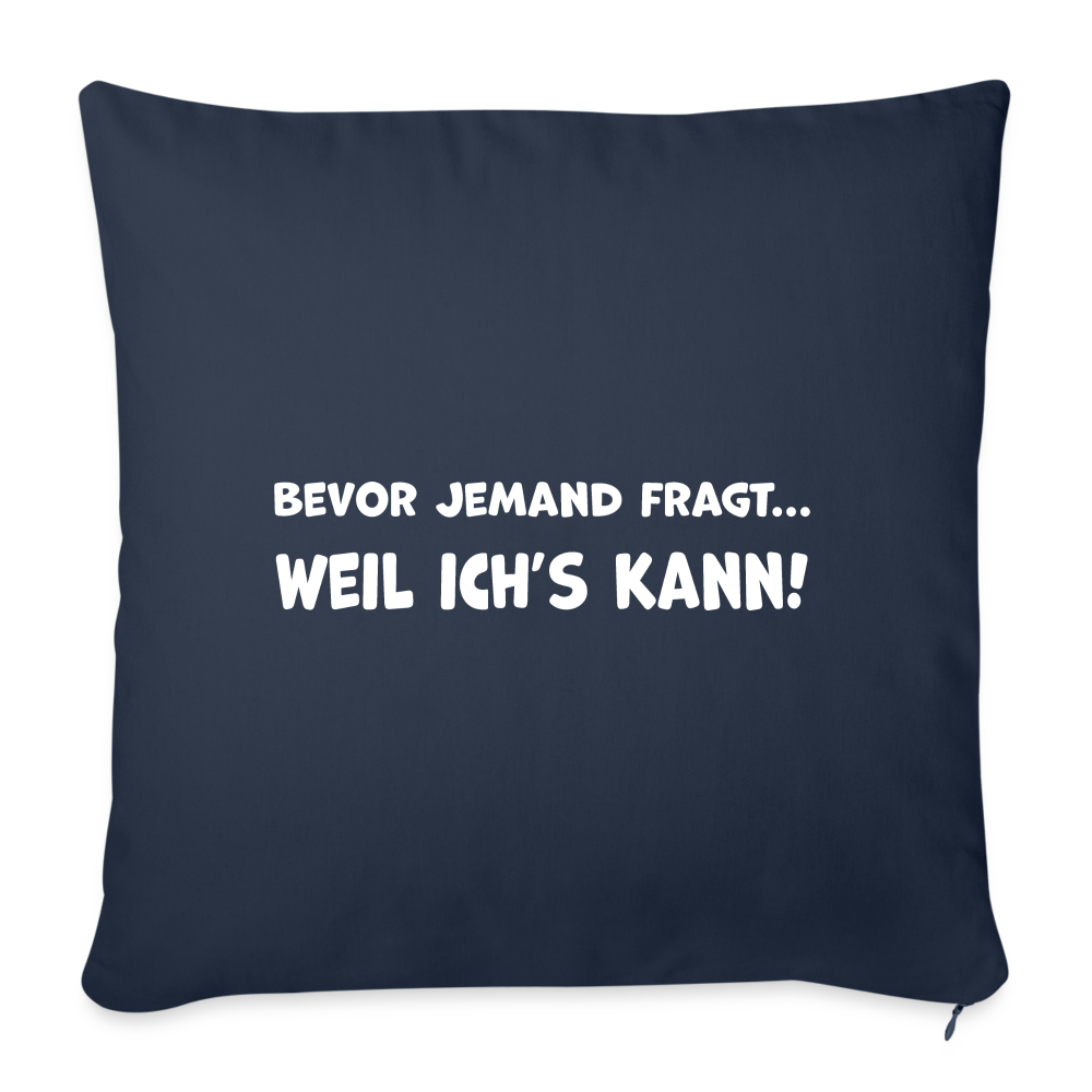 Bevor jemand fragt... WEIL ICH'S KANN! - Sofakissen mit Füllung 44 x 44 cm - Navy