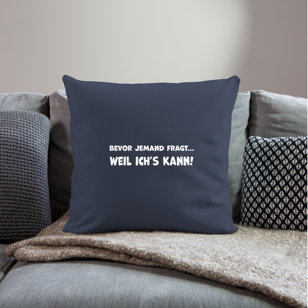 Bevor jemand fragt... WEIL ICH'S KANN! - Sofakissen mit Füllung 44 x 44 cm - Navy
