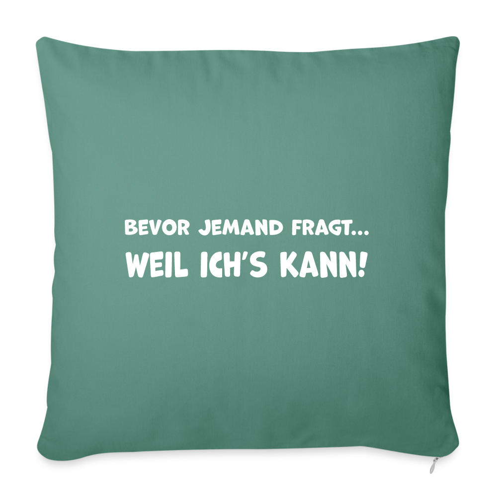 Bevor jemand fragt... WEIL ICH'S KANN! - Sofakissen mit Füllung 44 x 44 cm - Tanngrün