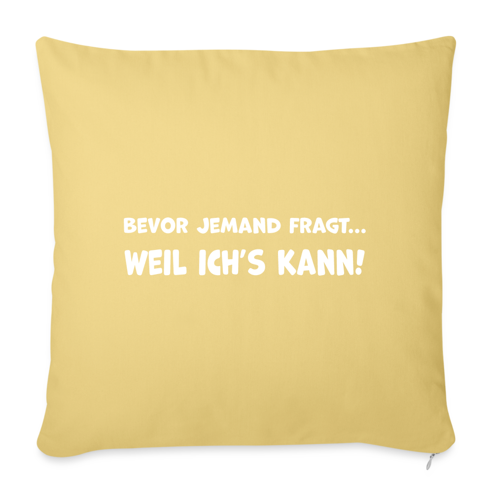 Bevor jemand fragt... WEIL ICH'S KANN! - Sofakissen mit Füllung 44 x 44 cm - Hellgelb