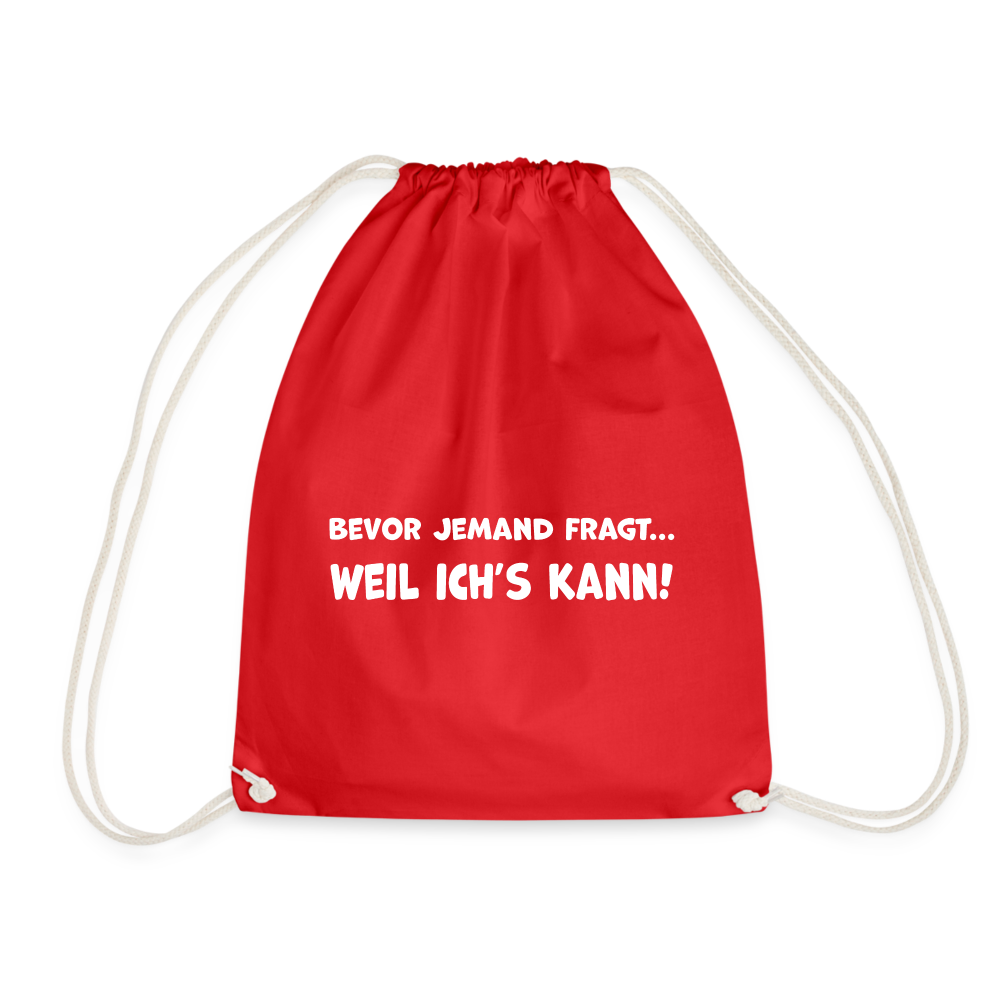 Bevor jemand fragt... WEIL ICH'S KANN! - Turnbeutel aus 100% Baumwolle - Rot
