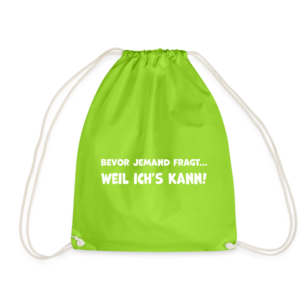Bevor jemand fragt... WEIL ICH'S KANN! - Turnbeutel aus 100% Baumwolle - Neongrün