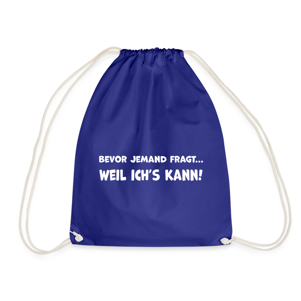 Bevor jemand fragt... WEIL ICH'S KANN! - Turnbeutel aus 100% Baumwolle - Königsblau