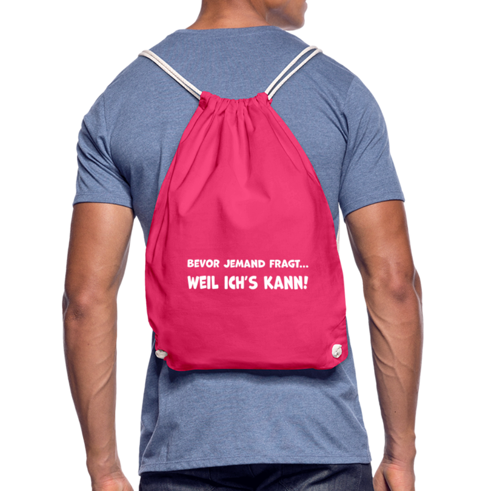 Bevor jemand fragt... WEIL ICH'S KANN! - Turnbeutel aus 100% Baumwolle - Fuchsia