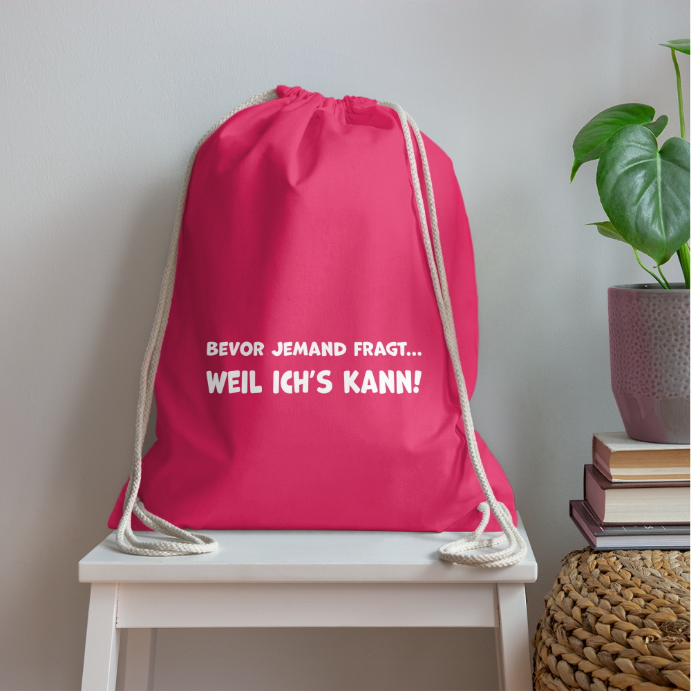 Bevor jemand fragt... WEIL ICH'S KANN! - Turnbeutel aus 100% Baumwolle - Fuchsia