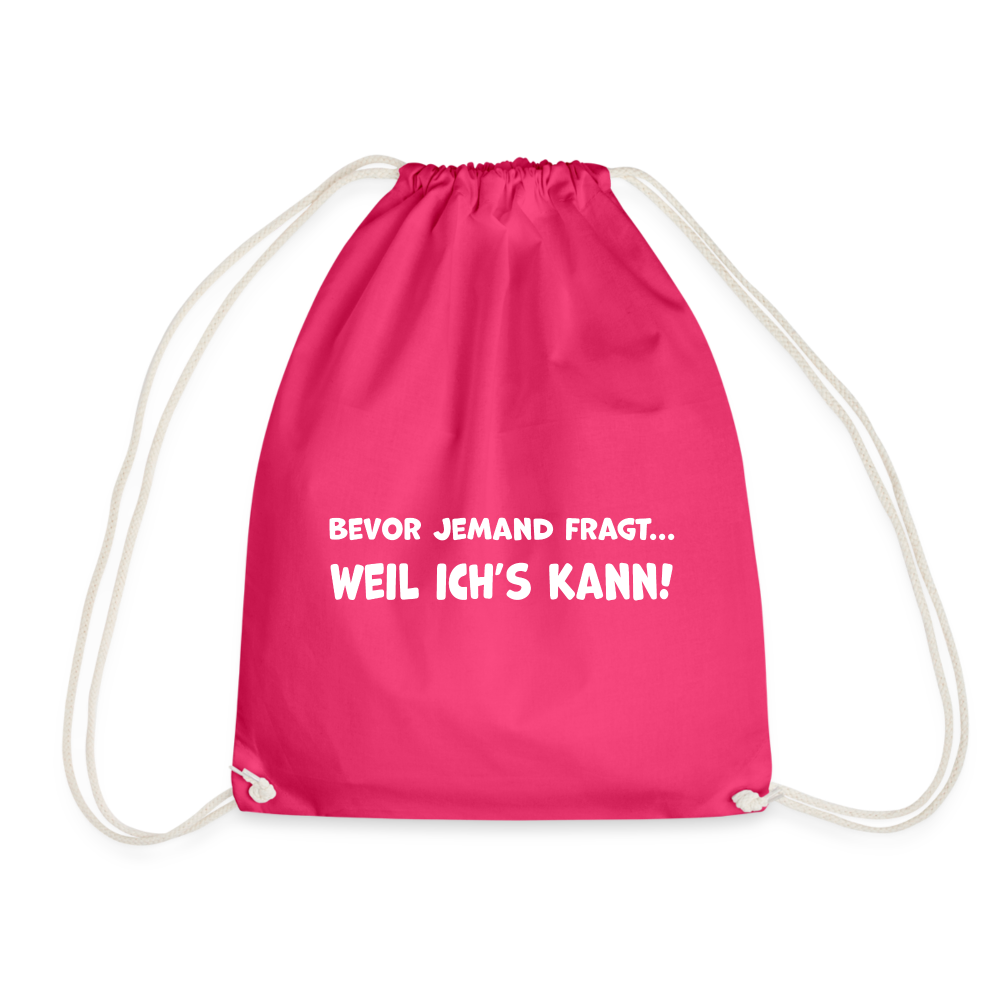 Bevor jemand fragt... WEIL ICH'S KANN! - Turnbeutel aus 100% Baumwolle - Fuchsia