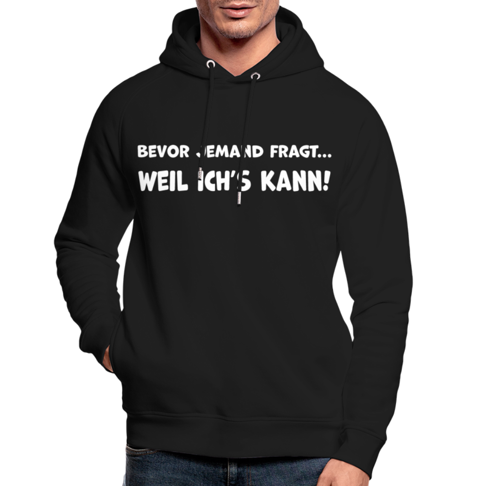 Bevor jemand fragt... WEIL ICH'S KANN! - Unisex Bio-Hoodie - Schwarz