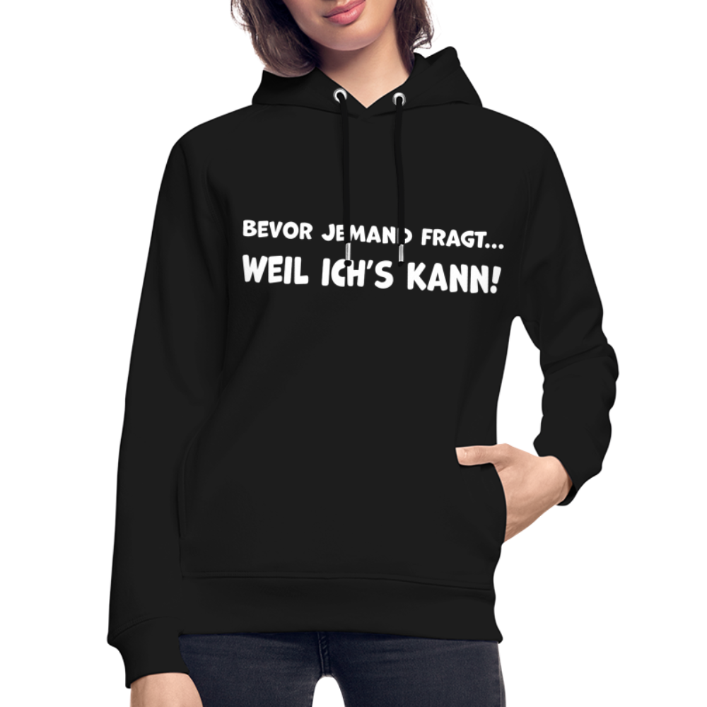 Bevor jemand fragt... WEIL ICH'S KANN! - Unisex Bio-Hoodie - Schwarz