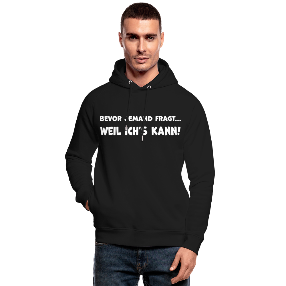 Bevor jemand fragt... WEIL ICH'S KANN! - Unisex Bio-Hoodie - Schwarz