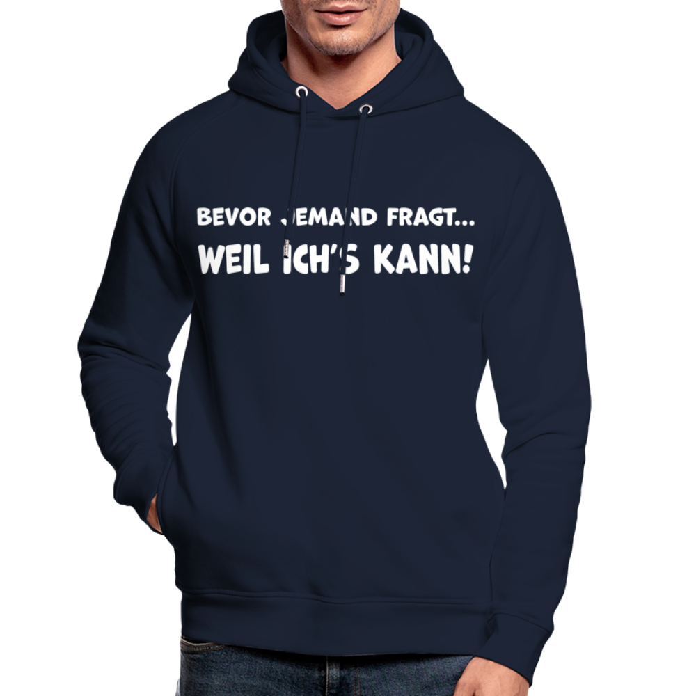 Bevor jemand fragt... WEIL ICH'S KANN! - Unisex Bio-Hoodie - Navy
