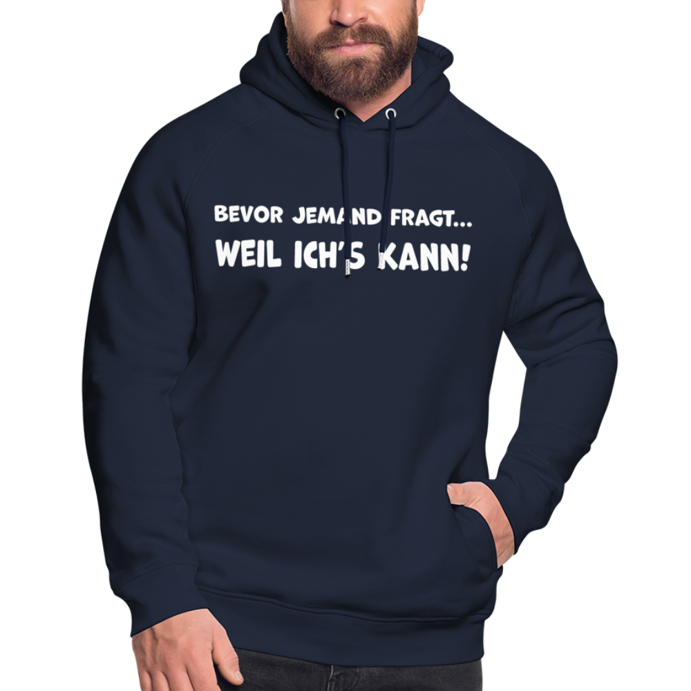 Bevor jemand fragt... WEIL ICH'S KANN! - Unisex Bio-Hoodie - Navy