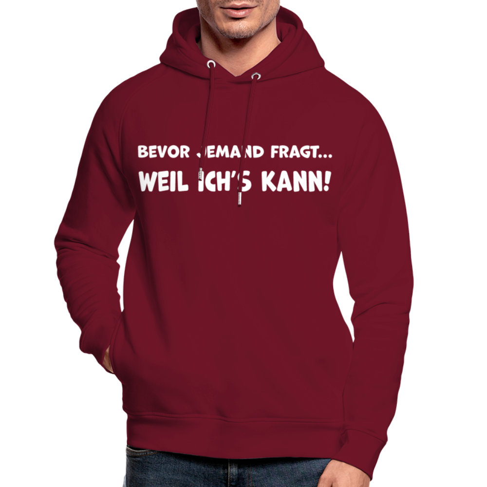 Bevor jemand fragt... WEIL ICH'S KANN! - Unisex Bio-Hoodie - Burgunderrot