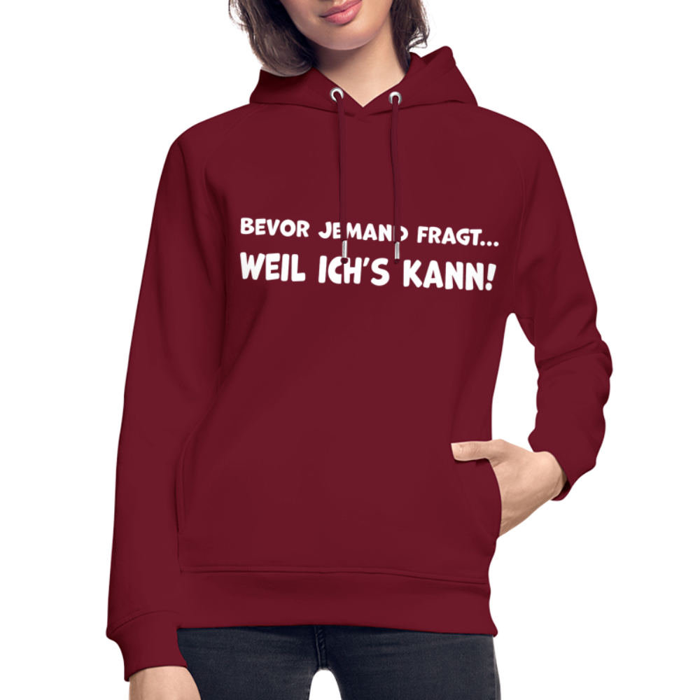 Bevor jemand fragt... WEIL ICH'S KANN! - Unisex Bio-Hoodie - Burgunderrot