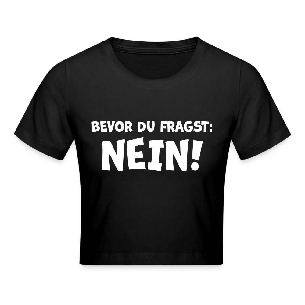 Bevor du fragst: NEIN! - Crop T-Shirt - Schwarz