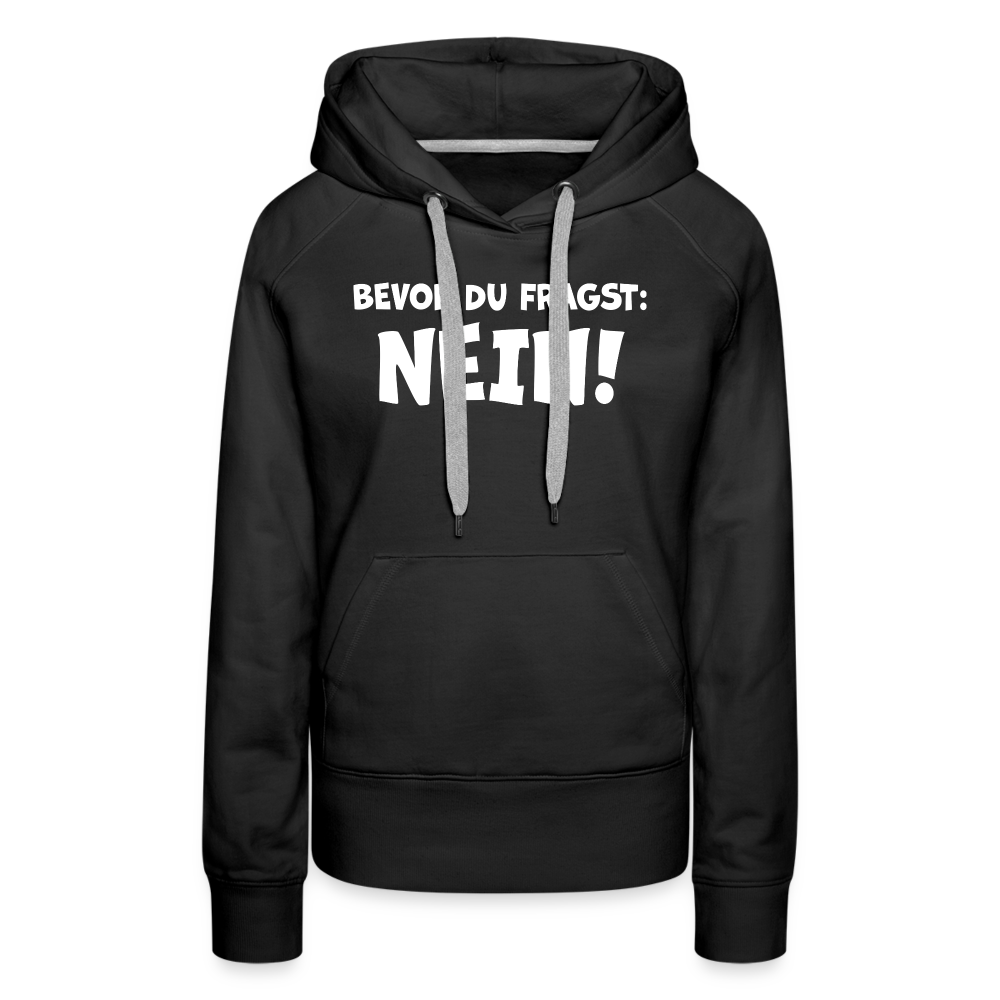 Bevor du fragst: NEIN! - Frauen Hoodie - Schwarz