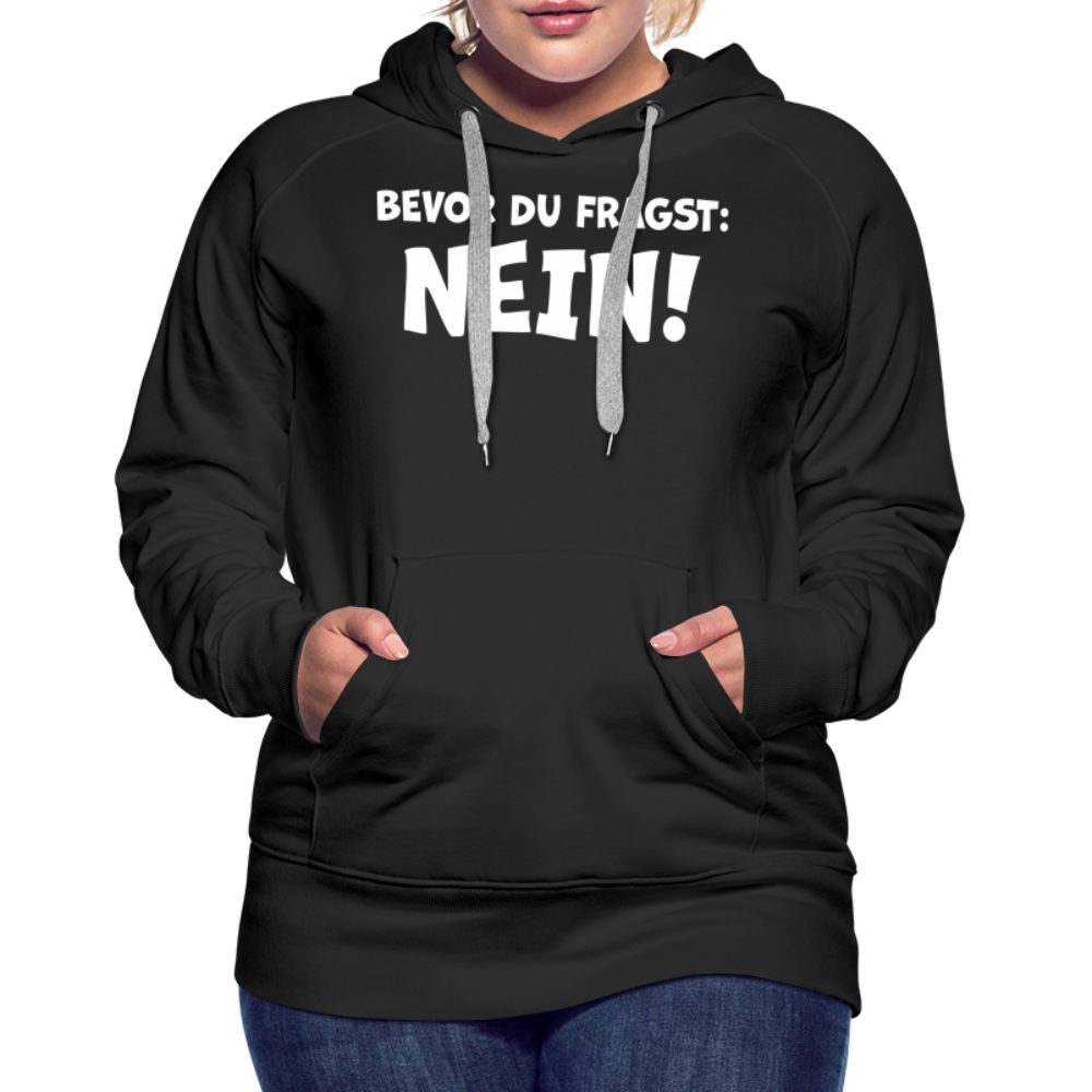 Bevor du fragst: NEIN! - Frauen Hoodie - Schwarz