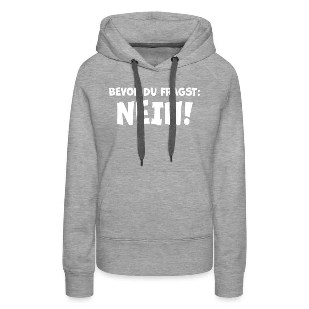 Bevor du fragst: NEIN! - Frauen Hoodie - Grau meliert