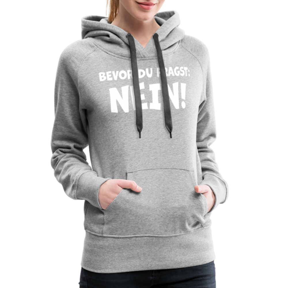 Bevor du fragst: NEIN! - Frauen Hoodie - Grau meliert