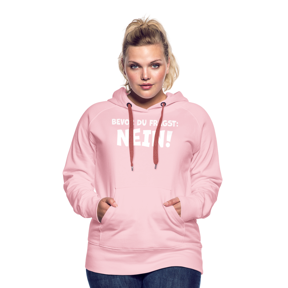 Bevor du fragst: NEIN! - Frauen Hoodie - Kristallrosa