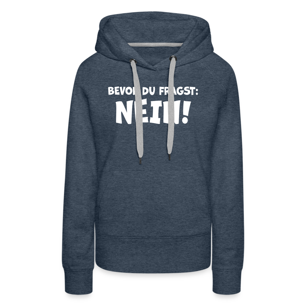 Bevor du fragst: NEIN! - Frauen Hoodie - Jeansblau