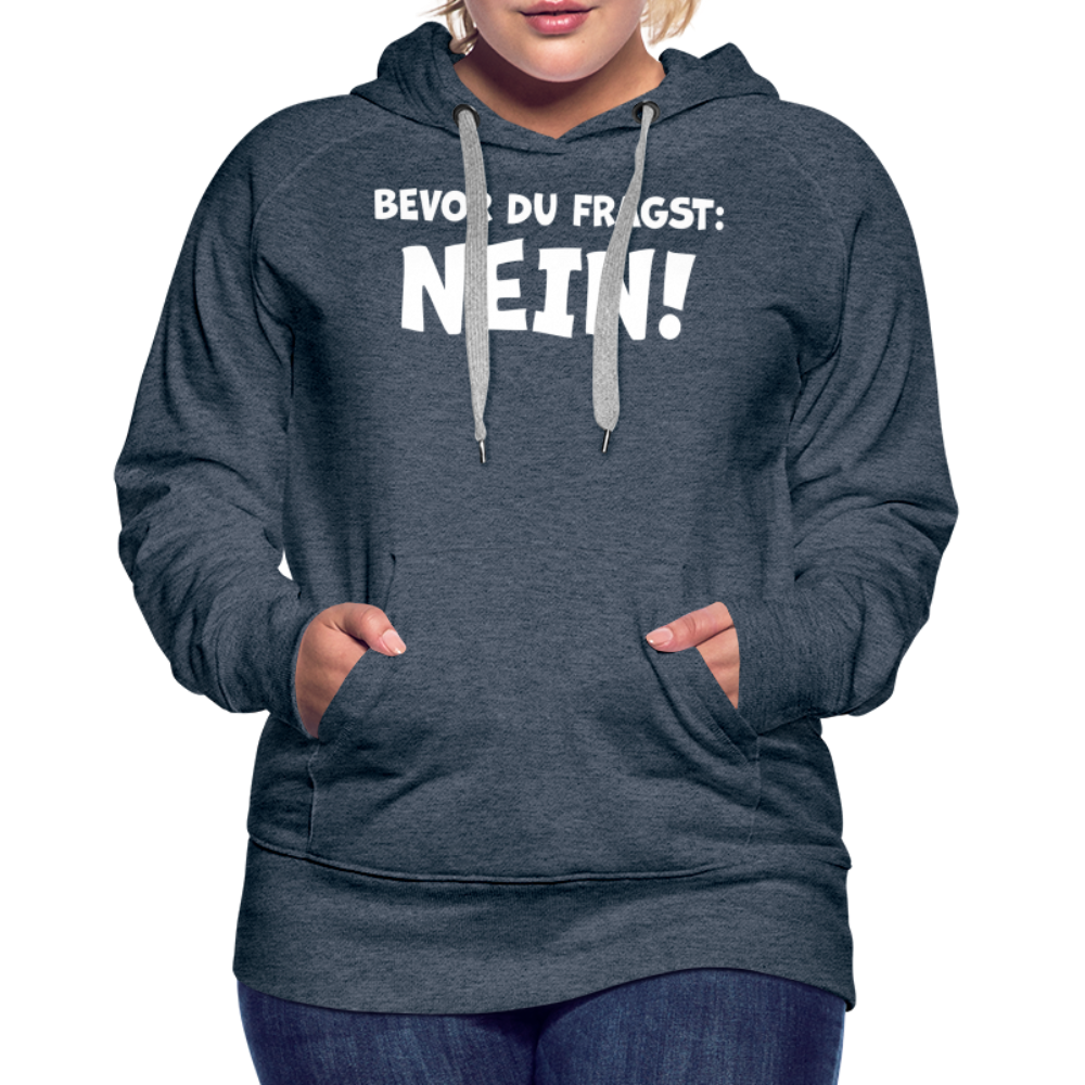 Bevor du fragst: NEIN! - Frauen Hoodie - Jeansblau