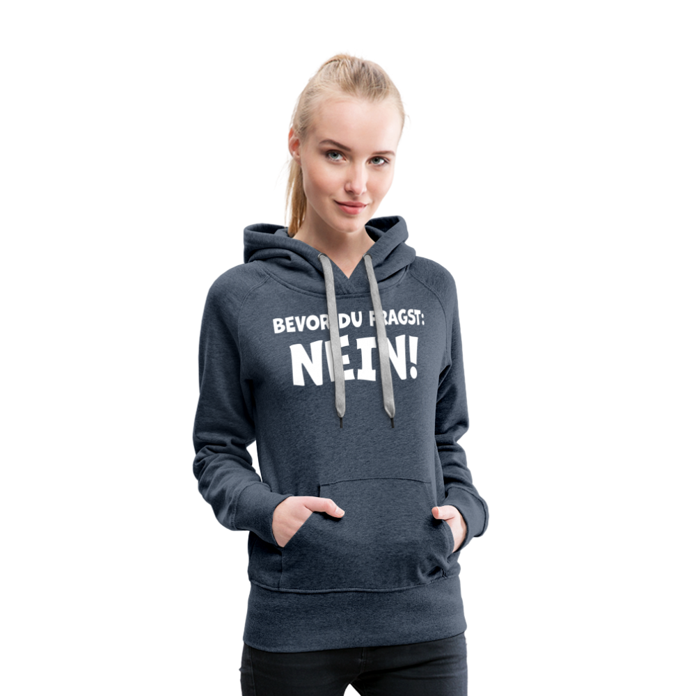 Bevor du fragst: NEIN! - Frauen Hoodie - Jeansblau