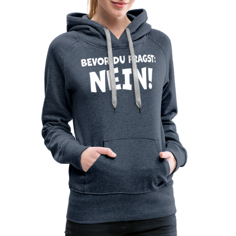 Bevor du fragst: NEIN! - Frauen Hoodie - Jeansblau