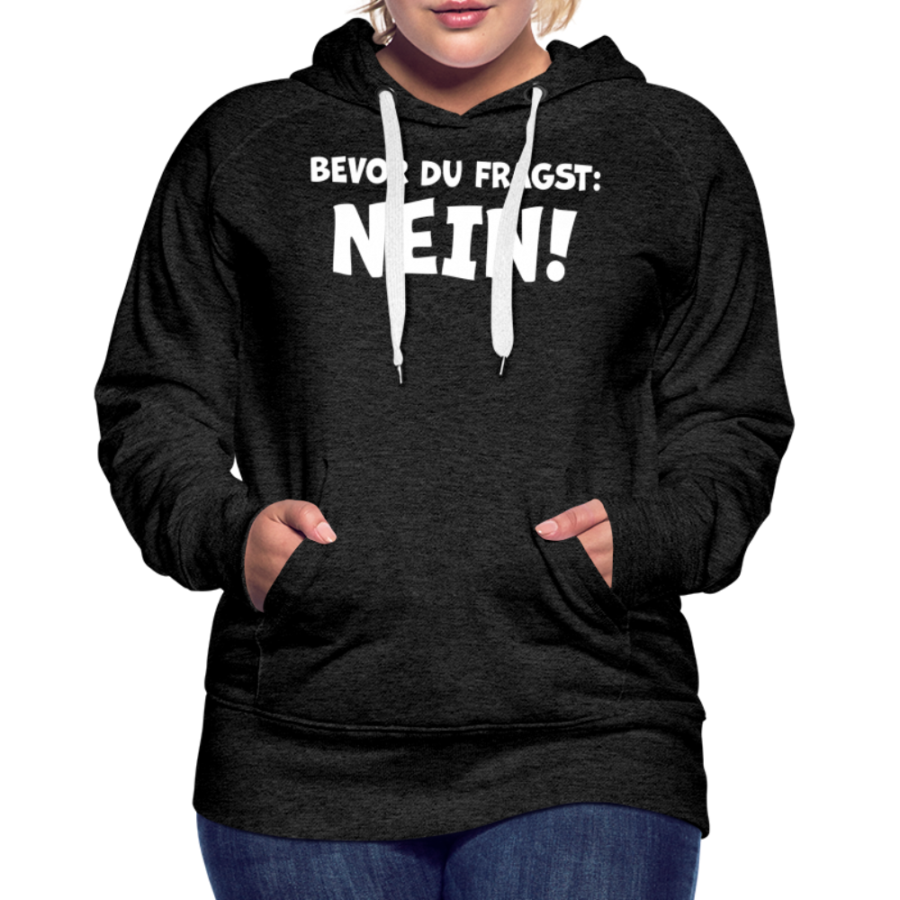 Bevor du fragst: NEIN! - Frauen Hoodie - Anthrazit