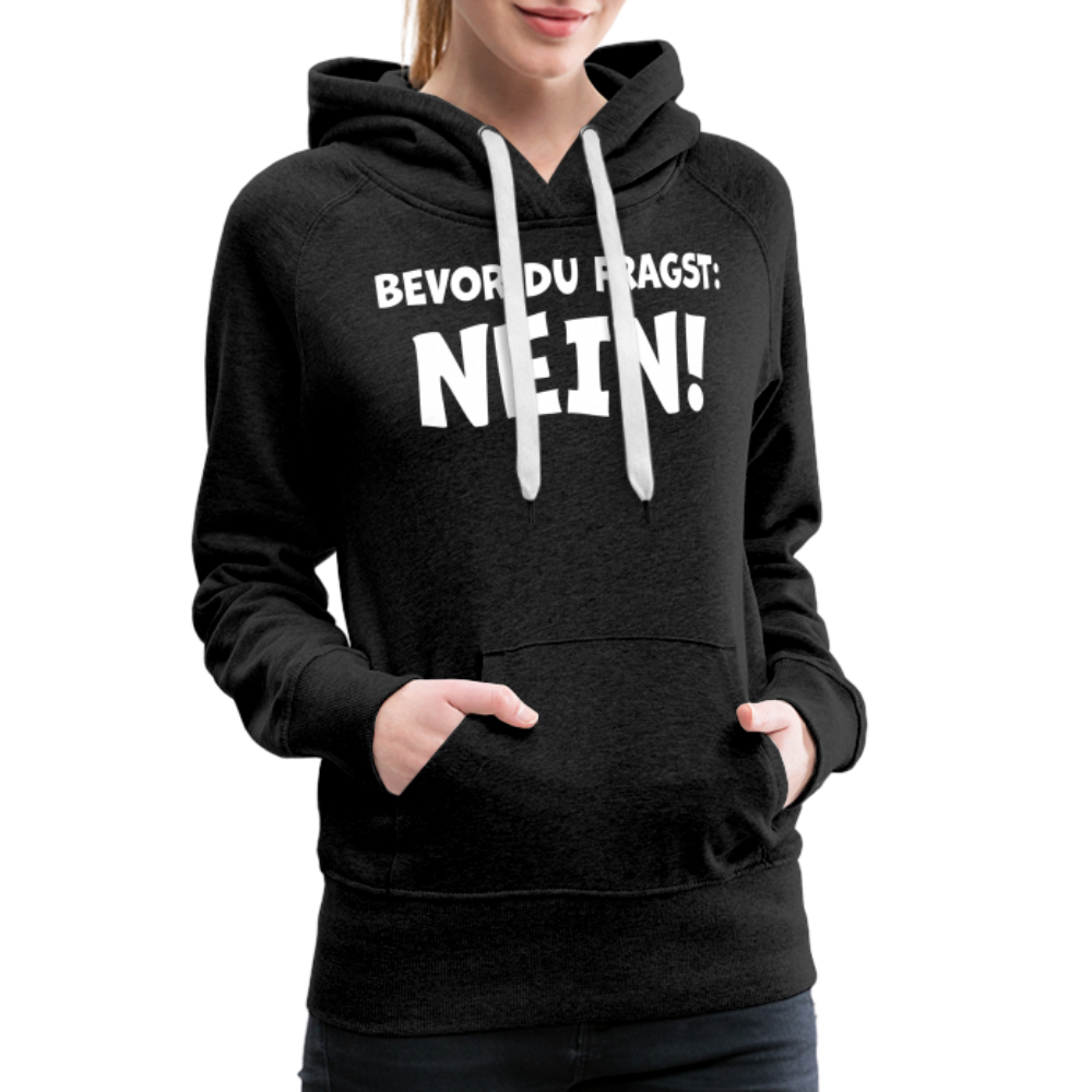 Bevor du fragst: NEIN! - Frauen Hoodie - Anthrazit