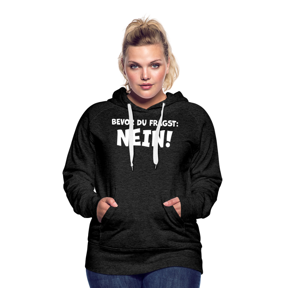 Bevor du fragst: NEIN! - Frauen Hoodie - Anthrazit