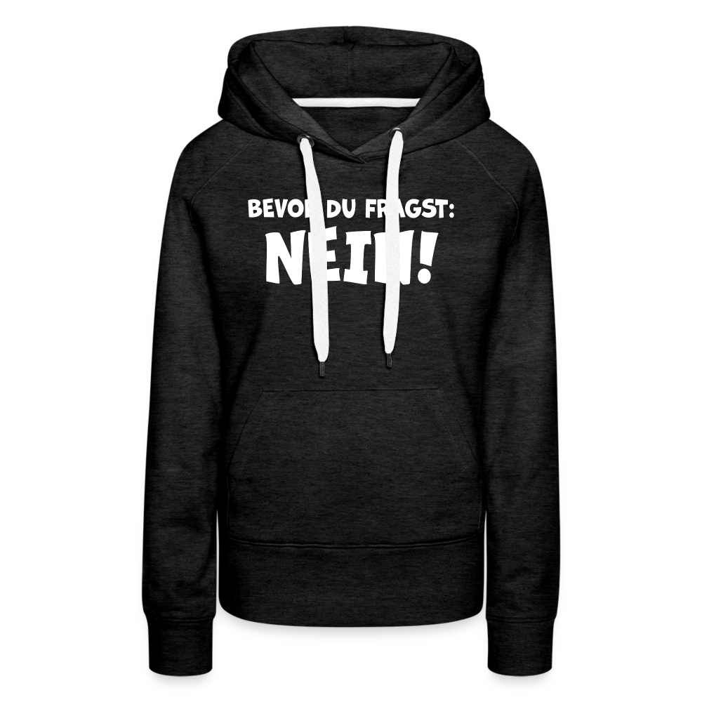 Bevor du fragst: NEIN! - Frauen Hoodie - Anthrazit