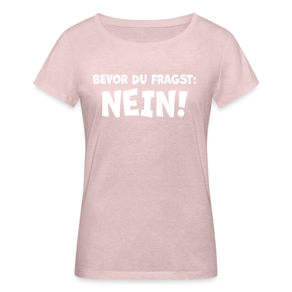 Bevor du fragst: NEIN! - Frauen T-Shirt aus 100% Bio-Baumwolle - Rosa-Creme meliert