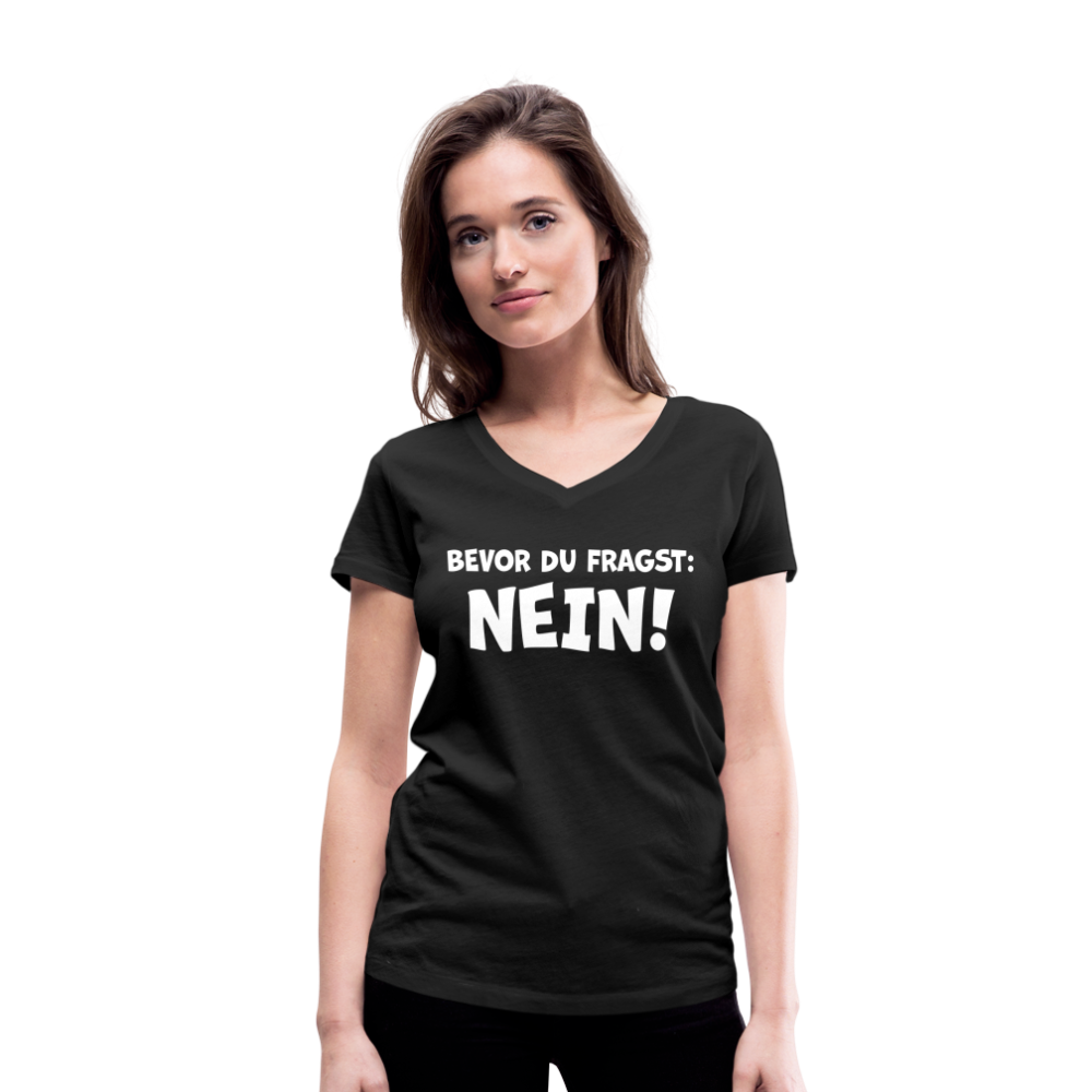 Bevor du fragst: NEIN! - Frauen T-Shirt mit V-Ausschnitt aus 100% Bio-Baumwolle - Schwarz