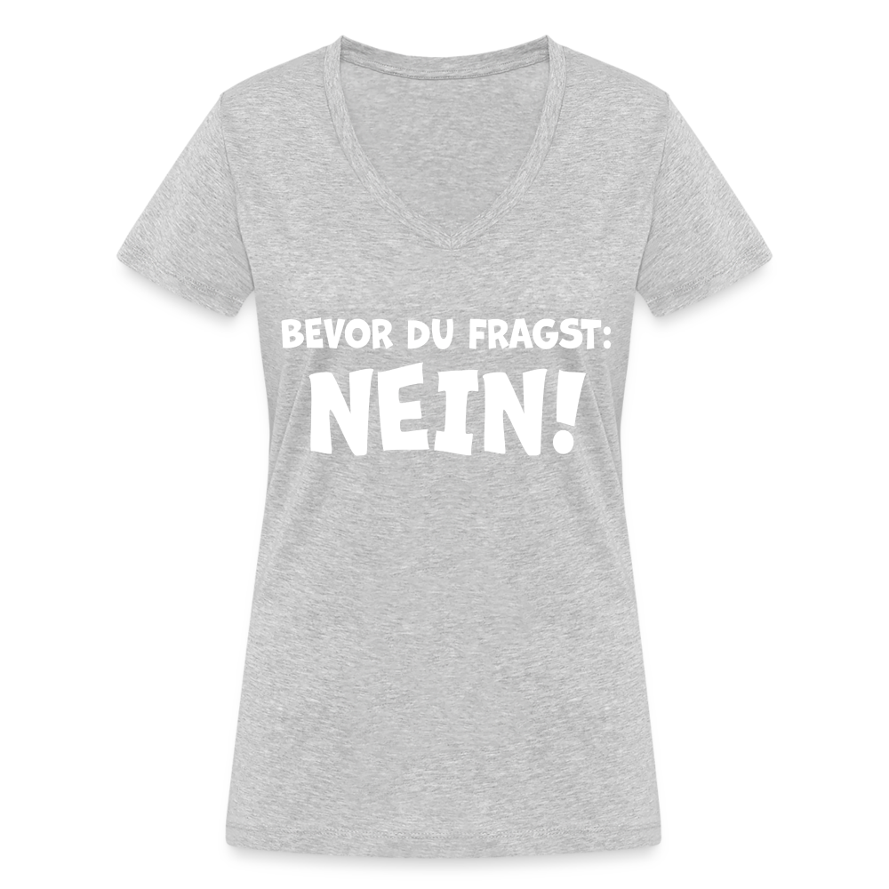 Bevor du fragst: NEIN! - Frauen T-Shirt mit V-Ausschnitt aus 100% Bio-Baumwolle - Grau meliert