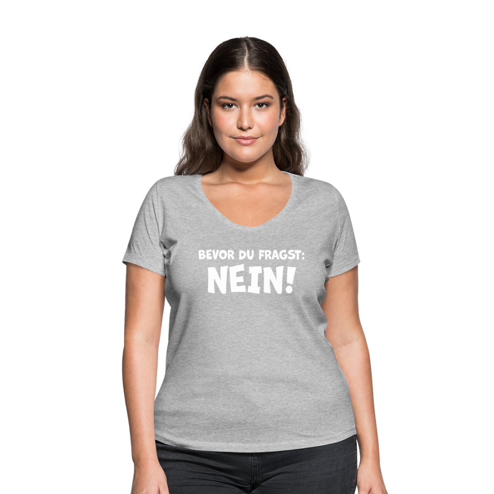 Bevor du fragst: NEIN! - Frauen T-Shirt mit V-Ausschnitt aus 100% Bio-Baumwolle - Grau meliert